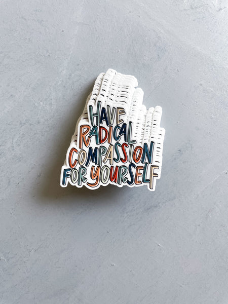 Have Radical Compassion For Yourself Sticker