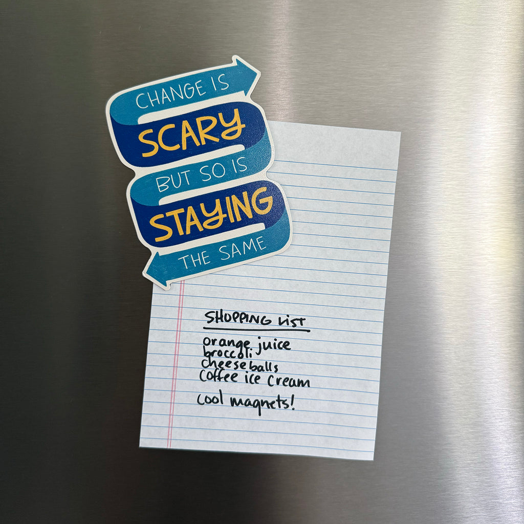 Change Is Scary But So Is Staying The Same Magnet