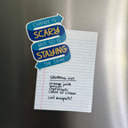 Change Is Scary But So Is Staying The Same Magnet