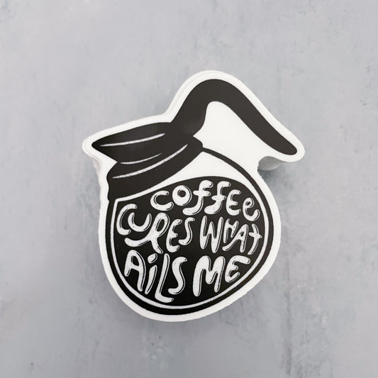 Coffee Cures What Ails Me Sticker