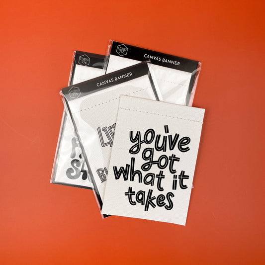 You've Got What It Takes Canvas Banner