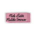 Make Better Mistakes Tomorrow Pink Eraser Sticker