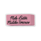 Make Better Mistakes Tomorrow Pink Eraser Sticker