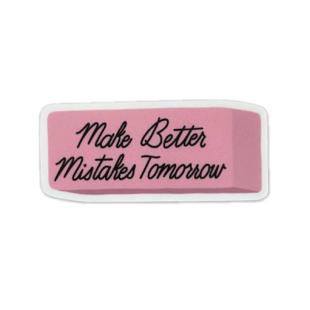 Make Better Mistakes Tomorrow Pink Eraser Sticker