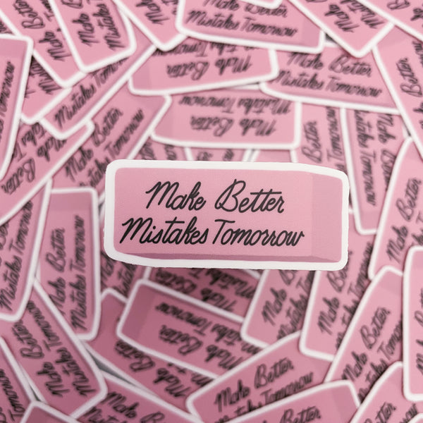 Make Better Mistakes Tomorrow Eraser Sticker
