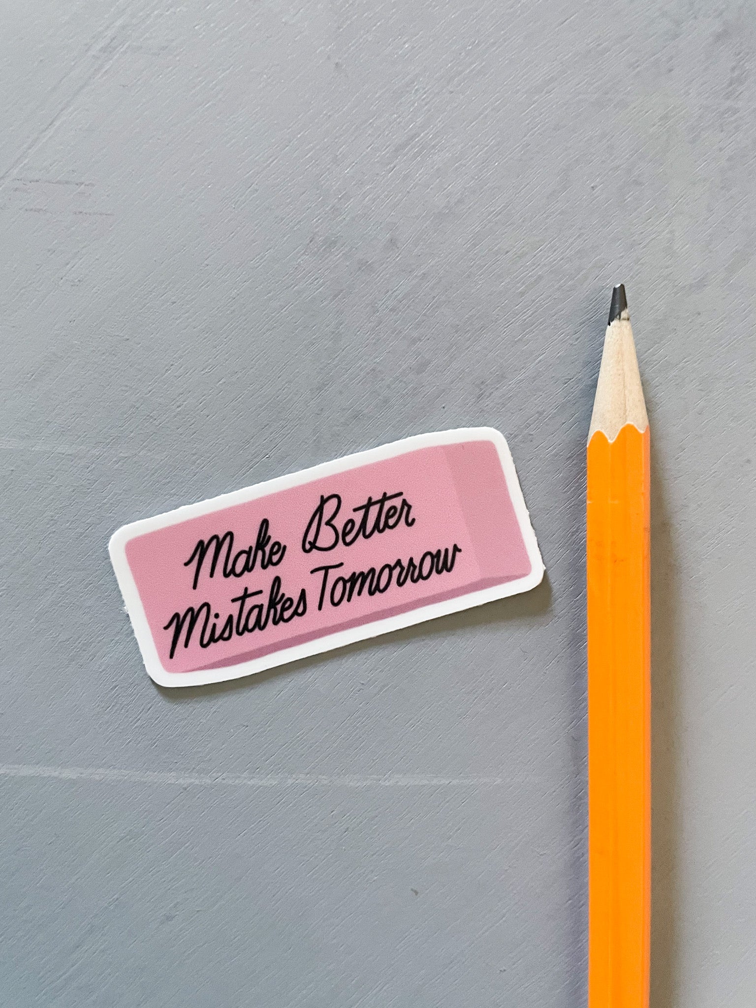 Make Better Mistakes Tomorrow Pink Eraser Sticker