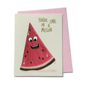 You're One In A Melon Card
