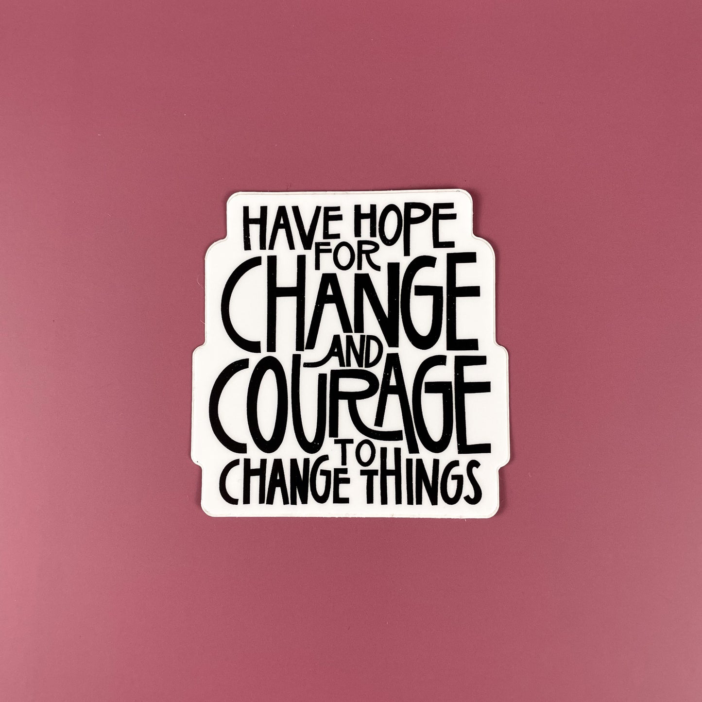 Have Hope For Change And Courage To Change Things Sticker