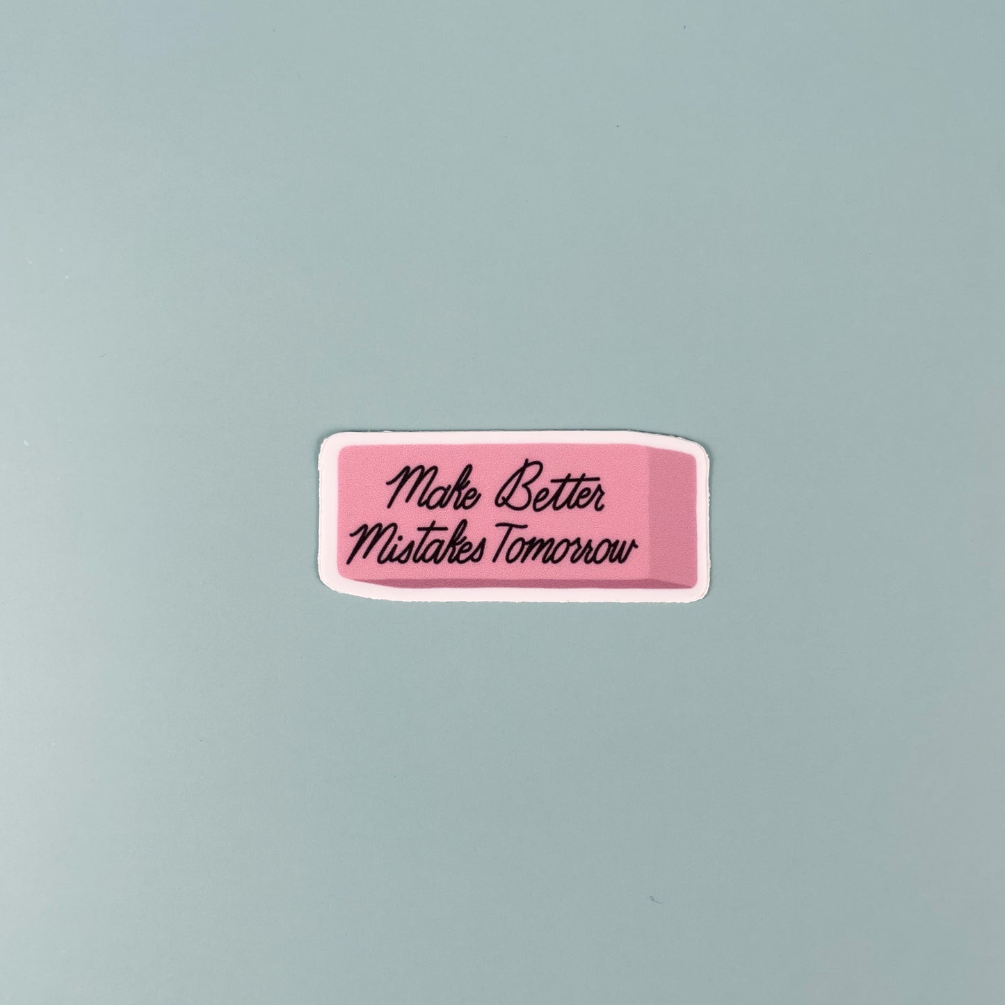 Make Better Mistakes Tomorrow Eraser Sticker