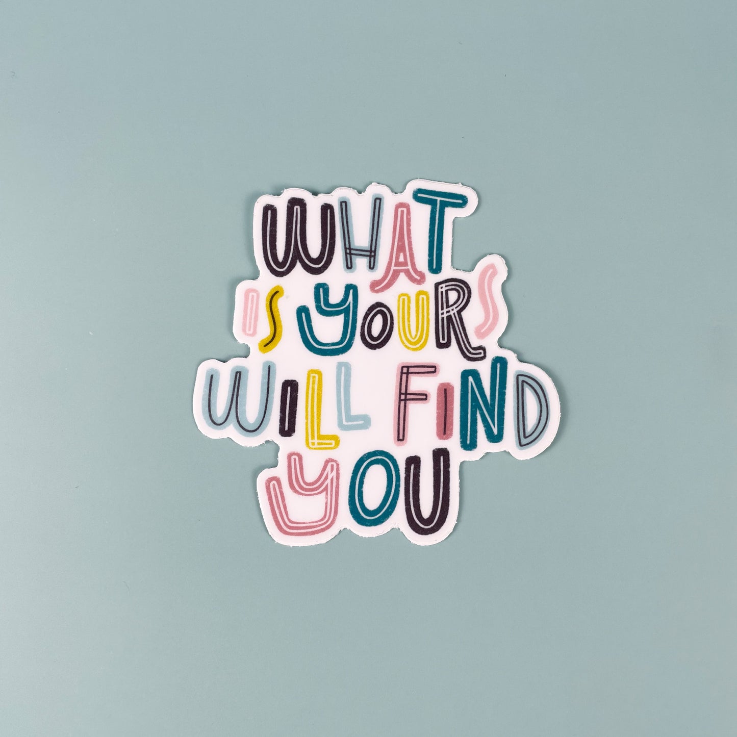 What Is Yours Will Find You Sticker