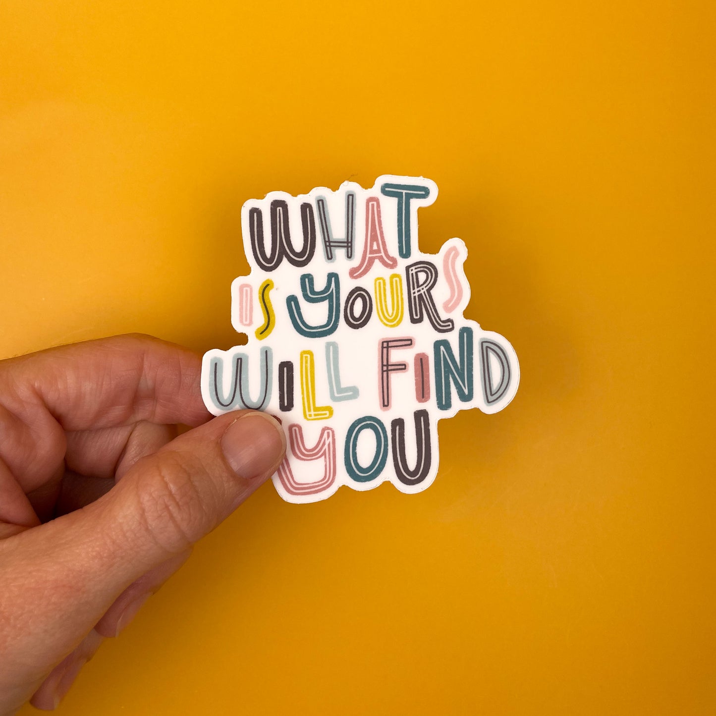 What Is Yours Will Find You Sticker