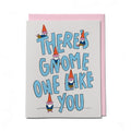 There's Gnome One Like You Card