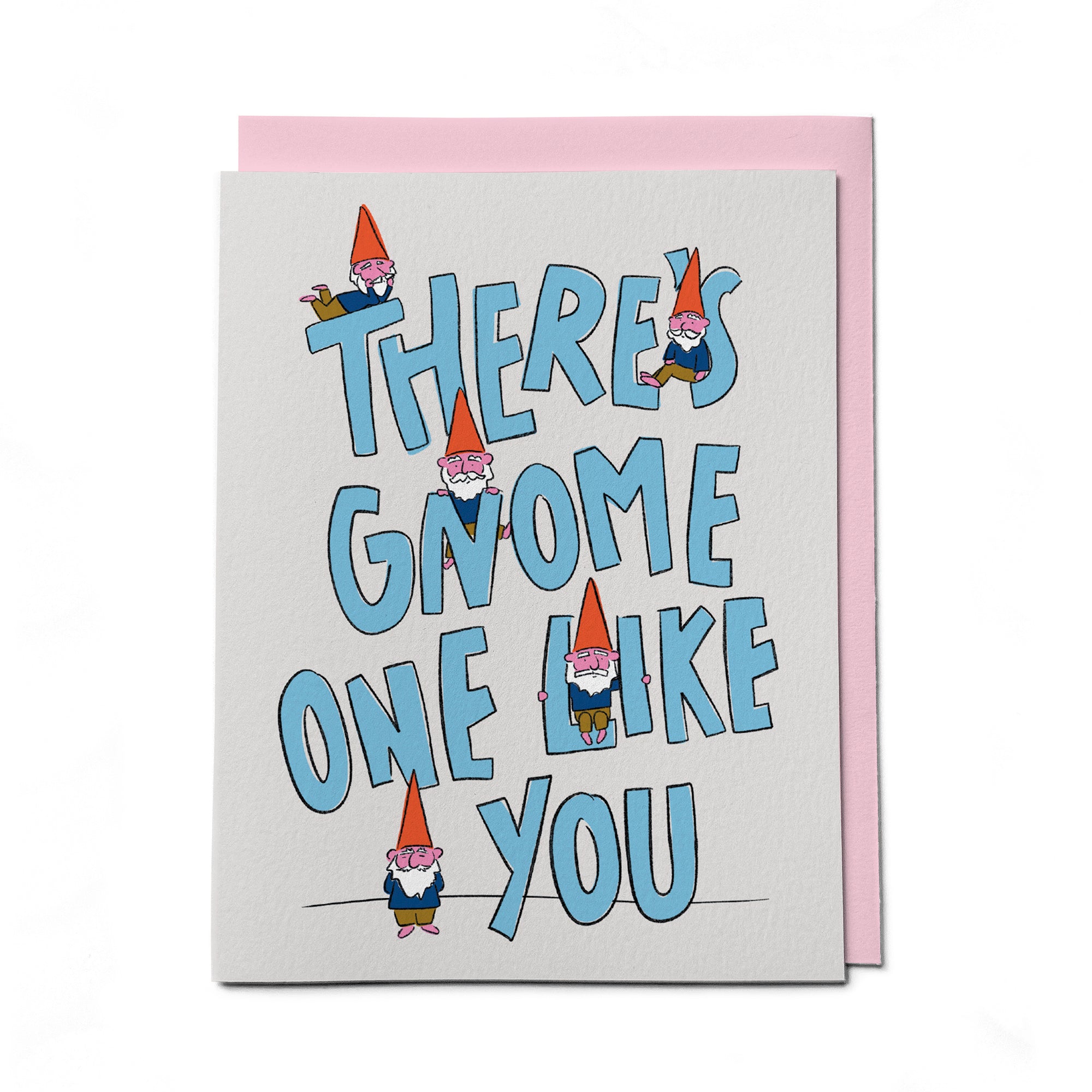 There's Gnome One Like You Card
