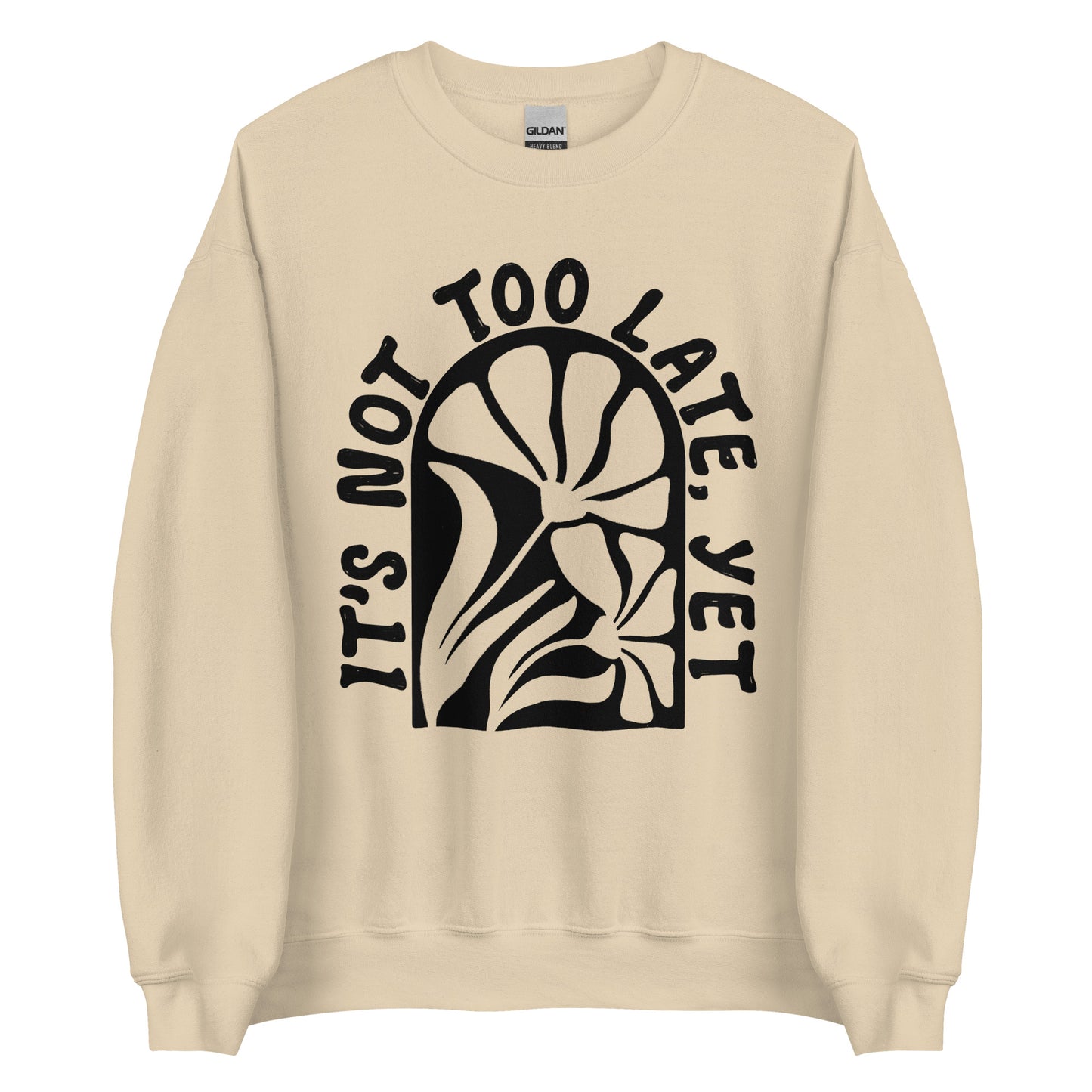 It's Not Too Late, Yet Crewneck Sweatshirt