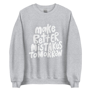 Make Better Mistakes Tomorrow Crewneck Sweatshirt