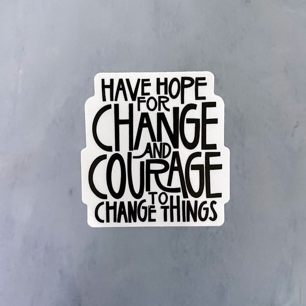 Have Hope For Change And Courage To Change Things Sticker