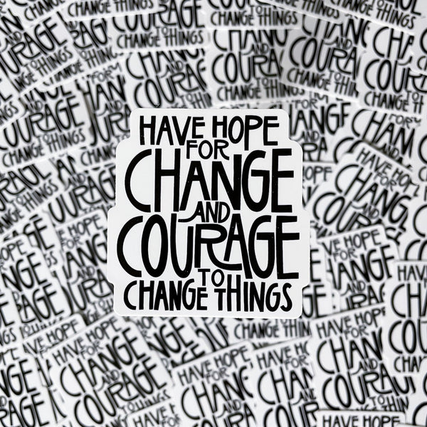 Have Hope For Change And Courage To Change Things Sticker