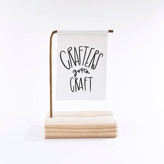 Crafters Gotta Craft Standing Banner